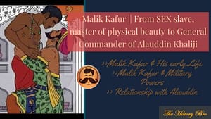 Read more about the article Malik Kafur : From eunuch slave, master of physical beauty to General Commander of Alauddin Khaliji