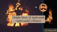 Read more about the article Origin Story Of Agnivansh : Agnivanshi ’s History